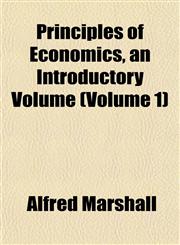Principles of Economics, an Introductory Volume (Volume 1),1153415984,9781153415989