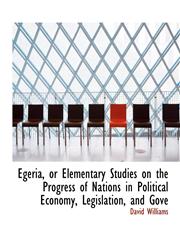 Egeria, or Elementary Studies on the Progress of Nations in Political Economy, Legislation, and Gove,1115726218,9781115726214