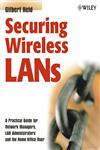 Securing Wireless LANs A Practical Guide for Network Managers, LAN Administrators and the Home Office User,0470851279,9780470851272