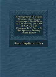 Hymnographie de L'Eglise Grecque, Dissertation Accompagnee Des Offices Du XVI Janvier, Des XXIX Et XXX Juin En L'Honneur de S. Pierre Et Des Apotres -,1293728527,9781293728529