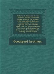 History of Knox and Daviess Counties, Indiana. from the Earliest Time to the Present; With Biographical Sketches, Reminiscences, Notes, Etc.; Together,1294773712,9781294773719