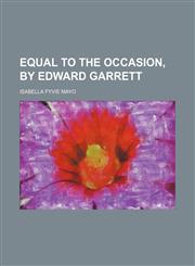 Equal to the occasion, by Edward Garrett,1150440619,9781150440618