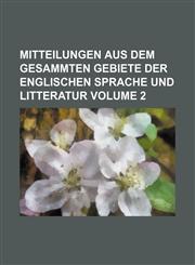 Mitteilungen aus dem gesammten Gebiete der englischen Sprache und Litteratur Volume 2,1150153547,9781150153549
