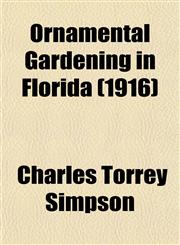 Ornamental Gardening in Florida (1916),115307382X,9781153073820
