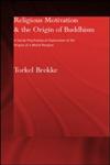 Religious Motivation and the Origins of Buddhism A Social-Psychological Exploration of the Origins of a World Religion,070071684X,9780700716845