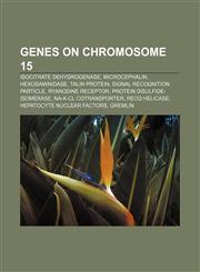 Genes on chromosome 15 Isocitrate dehydrogenase, Microcephalin, Hexosaminidase, Talin protein, Signal recognition particle, Ryanodine receptor,1156479762,9781156479766