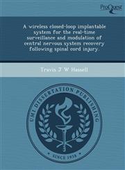 A wireless closed-loop implantable system for the real-time surveillance and modulation of central nervous system recovery following spinal cord injury.,1249071089,9781249071082