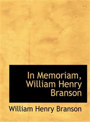 In Memoriam, William Henry Branson,1140586815,9781140586814