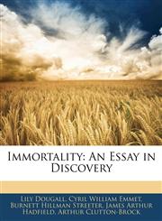 Immortality An Essay in Discovery,114216375X,9781142163754