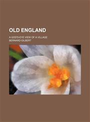Old England; a God's-eye view of a village,1231324384,9781231324387