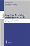 Cognitive Technology Instruments of Mind : 4th International Conference, CT 2001 Coventry, UK, August 6-9, 2001 Proceedings,3540424067,9783540424062