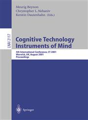 Cognitive Technology Instruments of Mind : 4th International Conference, CT 2001 Coventry, UK, August 6-9, 2001 Proceedings,3540424067,9783540424062
