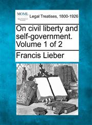 On civil liberty and self-government. Volume 1 of 2,1240101910,9781240101917