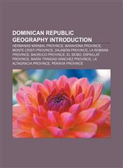 Dominican Republic geography Introduction Hermanas Mirabal Province, Barahona Province, Monte Cristi Province, Dajabón Province,1155443845,9781155443843
