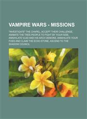 Vampire Wars - Missions Investigate the Chapel, Accept Their Challenge, Animate the Tree-People to Fight by Your Side, Annihilate Vlad and H,1234741466,9781234741464