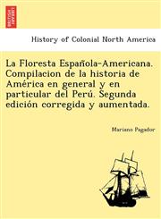 La Floresta Española-Americana. Compilacion de la historia de América en general y en particular del Perú. Segunda edición corregida y aumentada.,1241777829,9781241777821