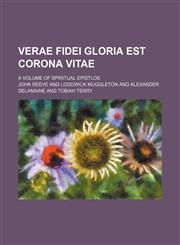 Verae Fidei Gloria Est Corona Vitae; A Volume of Spiritual Epistlos,1150053135,9781150053139