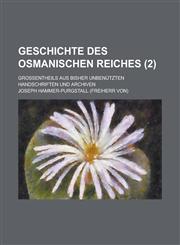 Geschichte Des Osmanischen Reiches; Grossentheils Aus Bisher Unbenutzten Handschriften Und Archiven (2 ),1234874318,9781234874315