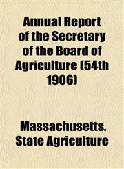 Annual Report of the Secretary of the Board of Agriculture (54th 1906),1153448262,9781153448260