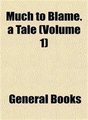 Much to Blame. a Tale (Volume 1),115322464X,9781153224642