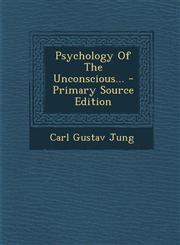 Psychology Of The Unconscious... - Primary Source Edition,1295184133,9781295184132