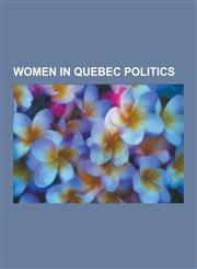 Women in Quebec Politics Jeanne Sauve, Celine Hervieux-Payette, Francoise Boivin, Andree Boucher, Therese Casgrain, Sheila Finestone, Micheline,1230607544,9781230607542