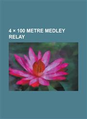 4 X 100 Metre Medley Relay Swimming at the 1960 Summer Olympics - Men's 4 S 100 Metre Medley Relay, Swimming at the 1964 Summer Olympics - Men's,1156071356,9781156071359