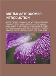British astronomer Introduction Alfred Fowler, Richard Ellis, N.R. Pogson, Francis Penrose, Victor Clube, Heather Couper, William Allen Miller,1233161474,9781233161478
