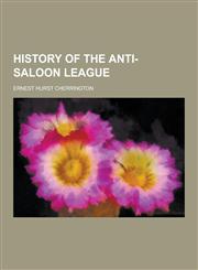 History of the Anti-Saloon League,1230368604,9781230368603