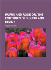 Rufus and Rose Or, the Fortunes of Rough and Ready,1153794438,9781153794435