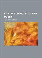 Life of Edward Bouverie Pusey,123643725X,9781236437259