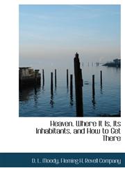 Heaven. Where It Is, Its Inhabitants, and How to Get There,1140658514,9781140658511