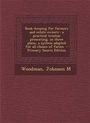 Book-Keeping for Farmers and Estate Owners A Practical Treatise Presenting, in Three Plans, a System Adapted for All Classes of Farms - Primary Sourc,1295500817,9781295500819