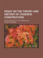 Essay on the theory and history of cohesive construction; applied especially to the timbrel vault,1236957474,9781236957474