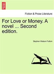 For Love or Money. A novel ... Second edition.,1241178348,9781241178345