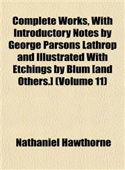 Complete Works, With Introductory Notes by George Parsons Lathrop and Illustrated With Etchings by Blum [and Others.] (Volume 11),115199734X,9781151997340