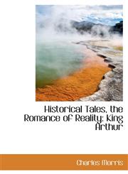 Historical Tales, the Romance of Reality King Arthur,1110295294,9781110295296