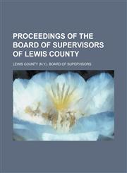 Proceedings of the Board of Supervisors of Lewis County,1236828178,9781236828170