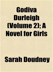 Godiva Durleigh (Volume 2); A Novel for Girls,1152923404,9781152923409