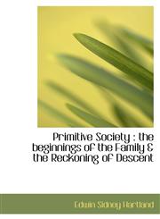 Primitive Society the beginnings of the Family & the Reckoning of Descent,1116810077,9781116810073