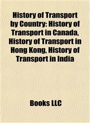 History of Transport by Country History of Transport in Canada, History of Transport in Hong Kong, History of Transport in India,1158034873,9781158034871