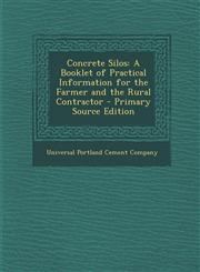 Concrete Silos A Booklet of Practical Information for the Farmer and the Rural Contractor - Primary Source Edition,1287422276,9781287422273