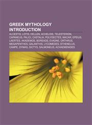 Greek mythology Introduction Alcestis, Lotis, Hellen, Achelois, Telesterion, Capaneus, Palici, Castalia, Polydectes, Macar, Epeius, Laertes,123326429X,9781233264292