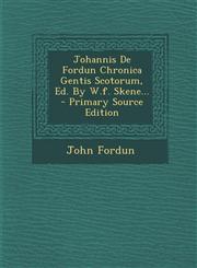 Johannis De Fordun Chronica Gentis Scotorum, Ed. By W.f. Skene... - Primary Source Edition,1295869241,9781295869244