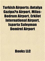 Turkish Airport Introduction Antalya Gazipaşa Airport, Milas-Bodrum Airport, Erkilet International Airport, Isparta Süleyman Demirel Airport,1155938720,9781155938721