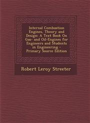 Internal Combustion Engines, Theory and Design A Text Book On Gas- and Oil-Engines for Engineers and Students in Engineering - Primary Source Edition,1295810689,9781295810680