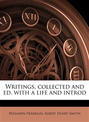 Writings, collected and ed. with a life and introd,1171517556,9781171517559