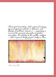 Municipal ownership, with a special survey of municipal gas plants in America and Europe [electronic,1116761920,9781116761924