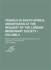 Travels in South Africa, Undertaken at the Request of the London Missionary Society (Volume 2); Being a Narrative of a Second Journey in the Interior of That Country,1154115410,9781154115413