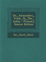 On_Alexanders_Track_To_The_Indus - Primary Source Edition,1295659387,9781295659388